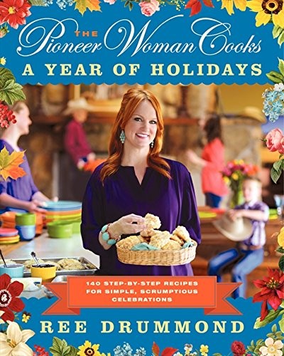 Cover for The Pioneer Woman Cooks: A Year of Holidays: 140 Step-by-Step Recipes for Simple, Scrumptious Celebrations