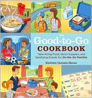 Cover for The Good-to-Go Cookbook: Take-along Food, Quick Suppers, and Satisfying Snacks for On-The-Go Families