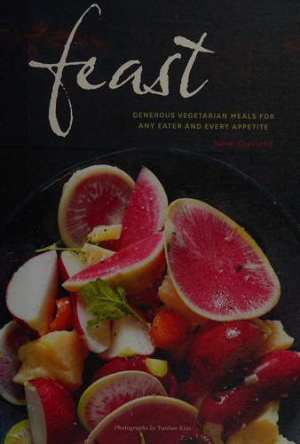 Feast: Generous Vegetarian Meals for Any Eater and Every Appetite