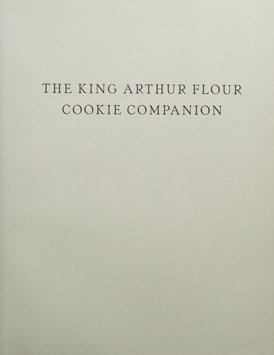 The King Arthur Flour Cookie Companion: The Essential Cookie Cookbook