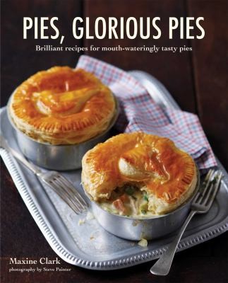 Cover for Pies, Glorious Pies: Brilliant recipes for mouth-wateringly tasty pies