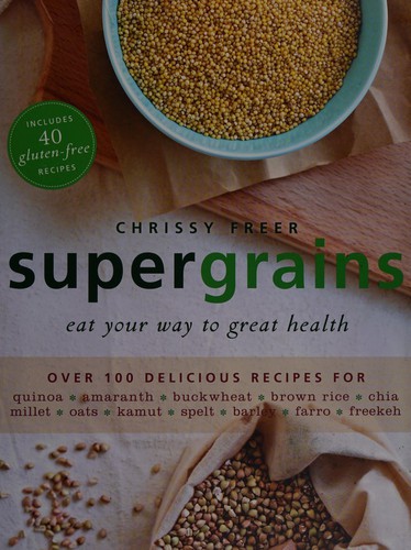 Cover for Supergrains: Cook Your Way to Great Health