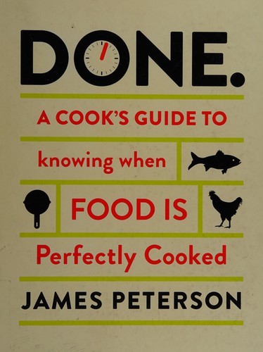 Done.: A Cook's Guide to Knowing When Food Is Perfectly Cooked