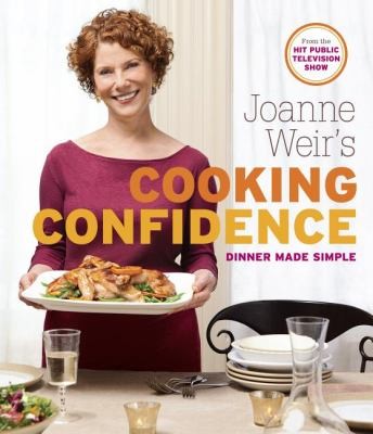Cover for Joanne Weir's Cooking Confidence: Dinner Made Simple