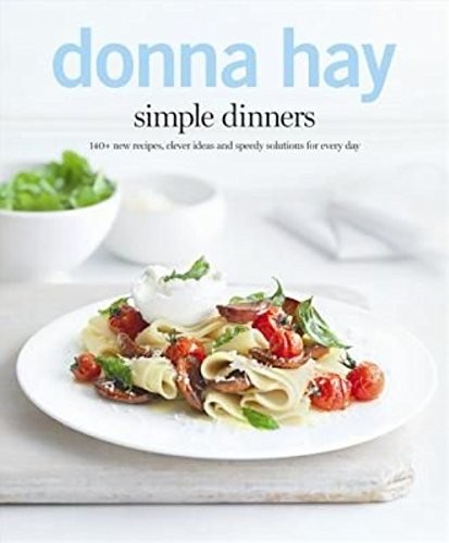 Simple Dinners: 140+ New Recipes, Clever Ideas and Speedy Solutions ForEvery Day