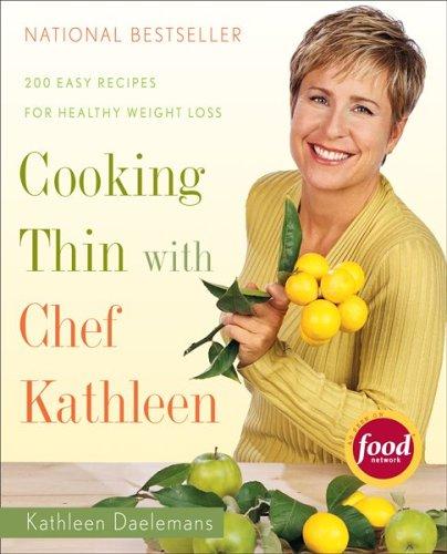 Cover for Cooking Thin with Chef Kathleen: 200 Easy Recipes for Healthy Weight Loss