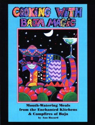 Cover for Cooking With Baja Magic : Mouth-Watering Meals from the Enchanted Kitchens & Campfires of Baja