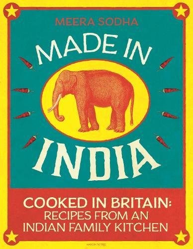 Made in India: Cooked in Britain: Recipes from an Indian Family Kitchen