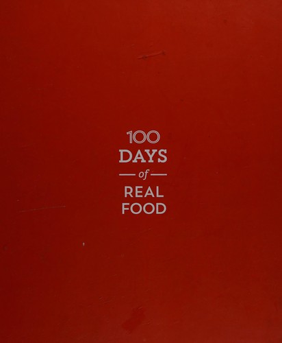 Cover for 100 Days of Real Food: How We Did It, What We Learned, and 100 Easy, Wholesome Recipes Your Family Will Love