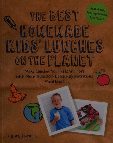Cover for The Best Homemade Kids' Lunches on the Planet: Make Lunches Your Kids Will Love with More Than 200 Deliciously Nutritious Meal Ideas