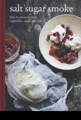 Cover for Salt Sugar Smoke: How to preserve fruit, vegetables, meat and fish