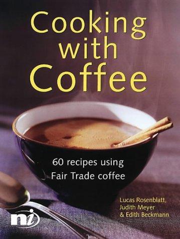 Cover for Cooking with Coffee: 60 Recipes Using Fair Trade Coffee (New Internationalist Fairtrade Cookbooks)