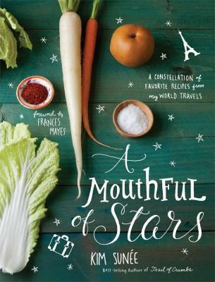 Cover for A Mouthful of Stars: A Constellation of Favorite Recipes from My World Travels