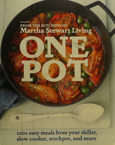 One Pot: 120+ Easy Meals from Your Skillet, Slow Cooker, Stockpot, and More