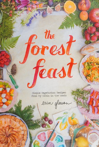 Cover for The Forest Feast: Simple Vegetarian Recipes from My Cabin in the Woods