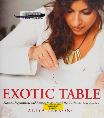 Exotic Table: Flavors, inspiration, and recipes from around the world--to your kitchen