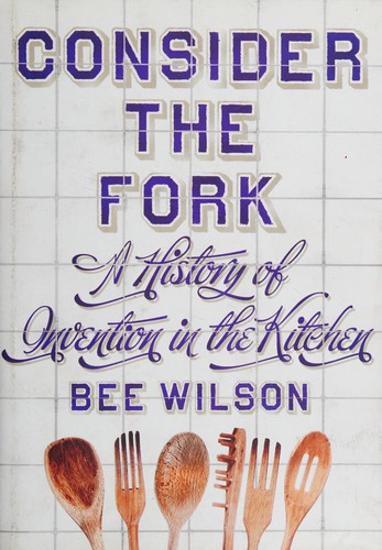 Consider the Fork: A History of How We Cook and Eat