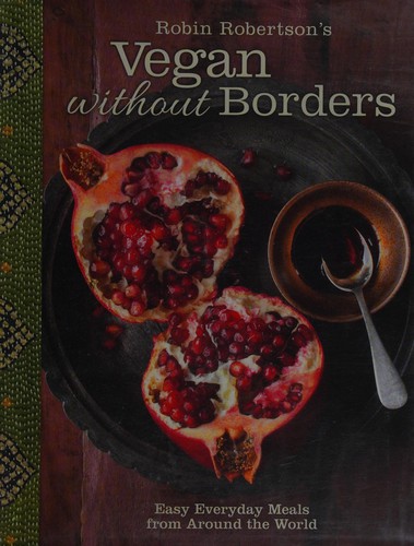Robin Robertson's Vegan Without Borders: Easy Everyday Meals from Around the World