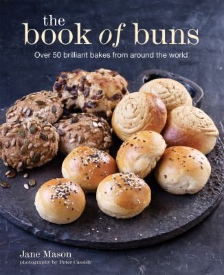 The Book of Buns Over 50 Brilliant Bakes from Around the World
