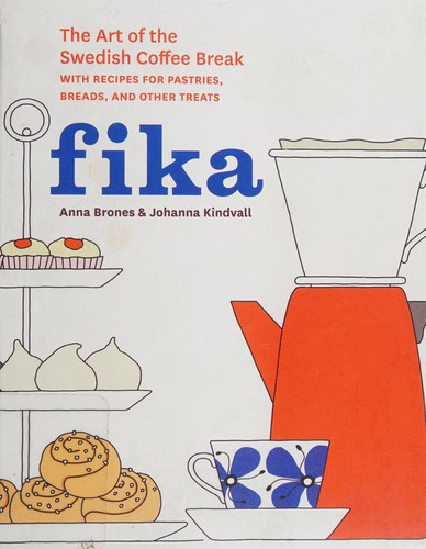 Cover for Fika: The Art of The Swedish Coffee Break, with Recipes for Pastries, Breads, and Other Treats