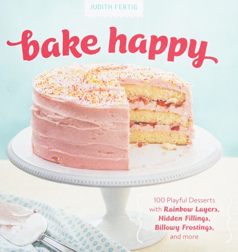 Cover for Bake Happy: 100 Playful Desserts with Rainbow Layers, Hidden Fillings, Billowy Frostings, and more