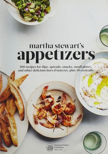 Martha Stewart's Appetizers: 200 Recipes for Dips, Spreads, Snacks, Small Plates, and Other Delicious Hors d'Oeuvres, Plus 30 Cocktails