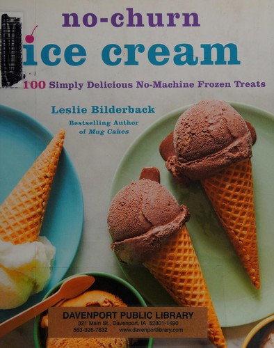 Cover for No-Churn Ice Cream: Over 100 Simply Delicious No-Machine Frozen Treats