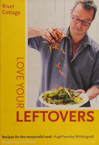 Cover for River Cottage Love Your Leftovers: Recipes for the Resourceful Cook