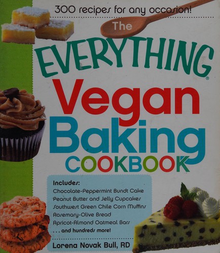 Cover for The Everything Vegan Baking Cookbook: Includes Chocolate-Peppermint Bundt Cake, Peanut Butter and Jelly Cupcakes, Southwest Green Chile Corn Muffins, ... Oatmeal Bars, and hundreds more!