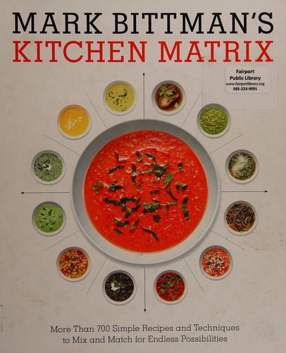 Mark Bittman's Kitchen Matrix: More Than 700 Simple Recipes and Techniques to Mix and Match for Endless Possibilities
