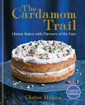 Cover for The Cardamom Trail: Chetna Bakes with Flavours of the East