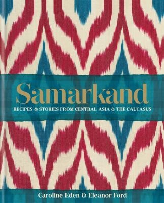 Cover for Samarkand: Recipes & Stories from Central Asia & The Caucasus