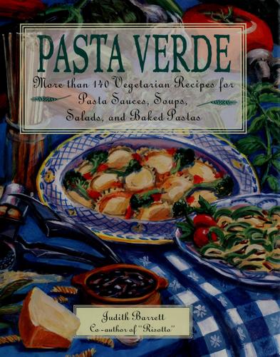 Cover for Pasta Verde: More than 140 Vegetarian Recipes for Pasta Sauces, Soups, Salads, and Baked Pastas