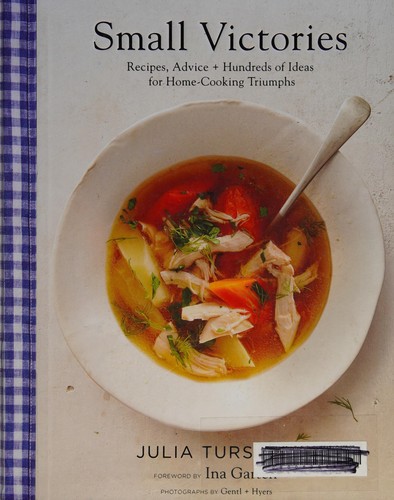 Small Victories: Recipes, Advice + Hundreds of Ideas for Home Cooking Triumphs