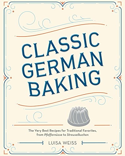 Cover for Classic German Baking: The Very Best Recipes for Traditional Favorites, from Pfeffernüsse to Streuselkuchen