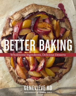 Cover for Better Baking: Wholesome Ingredients, Delicious Desserts