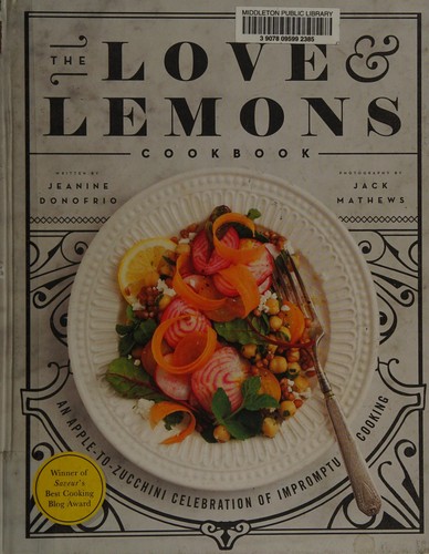 Cover for The Love and Lemons Cookbook: An Apple-to-Zucchini Celebration of Impromptu Cooking