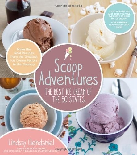 Cover for Scoop Adventures: The Best Ice Cream of the 50 States: Make the Real Recipes from the Greatest Ice Cream Parlors in the Country