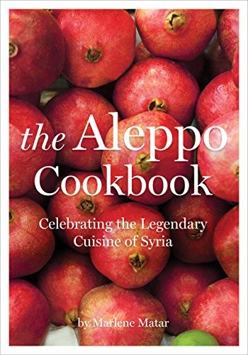 Cover for The Aleppo Cookbook: Celebrating the Legendary Cuisine of Syria