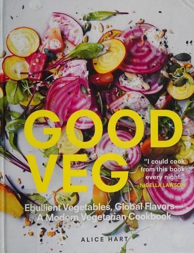 Cover for Good Veg: Ebullient Vegetables, Global Flavors_A Modern Vegetarian Cookbook