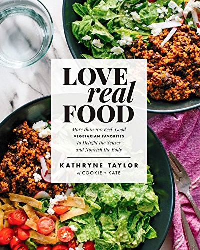Cover for Love Real Food: More Than 100 Feel-Good Vegetarian Favorites to Delight the Senses and Nourish the Body