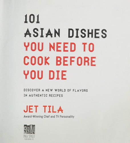 101 Asian Dishes You Need to Cook Before You Die: Discover a New World of Flavors in Authentic Recipes