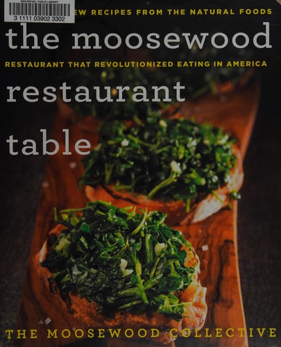 Cover for The Moosewood Restaurant Table: 250 Brand-New Recipes from the Natural Foods Restaurant That Revolutionized Eating in America