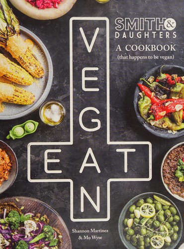 Smith & Daughters: A Cookbook (That Happens To Be Vegan)