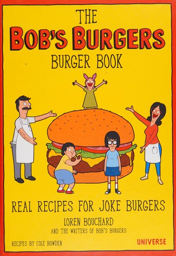 Cover for The Bob's Burgers Burger Book: Real Recipes for Joke Burgers