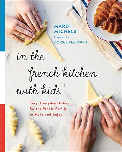 Cover for In the French Kitchen with Kids: Easy, Everyday Dishes for the Whole Family to Make and Enjoy