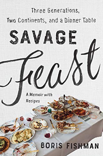 Cover for Savage Feast: Three Generations, Two Continents, and a Dinner Table (a Memoir with Recipes)