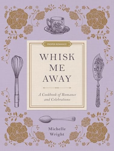 Whisk Me Away: A Cookbook of Romance and Celebrations cover
