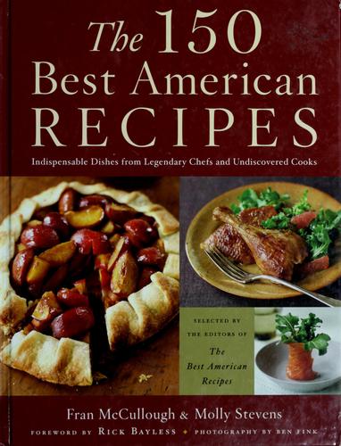 The 150 Best American Recipes: Indispensable Dishes from Legendary Chefs and Undiscovered Cooks (150 Best Recipes)