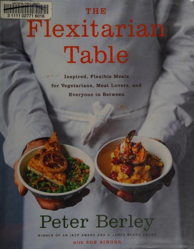 The Flexitarian Table: Inspired, Flexible Meals for Vegetarians, Meat Lovers, and Everyone inBetween